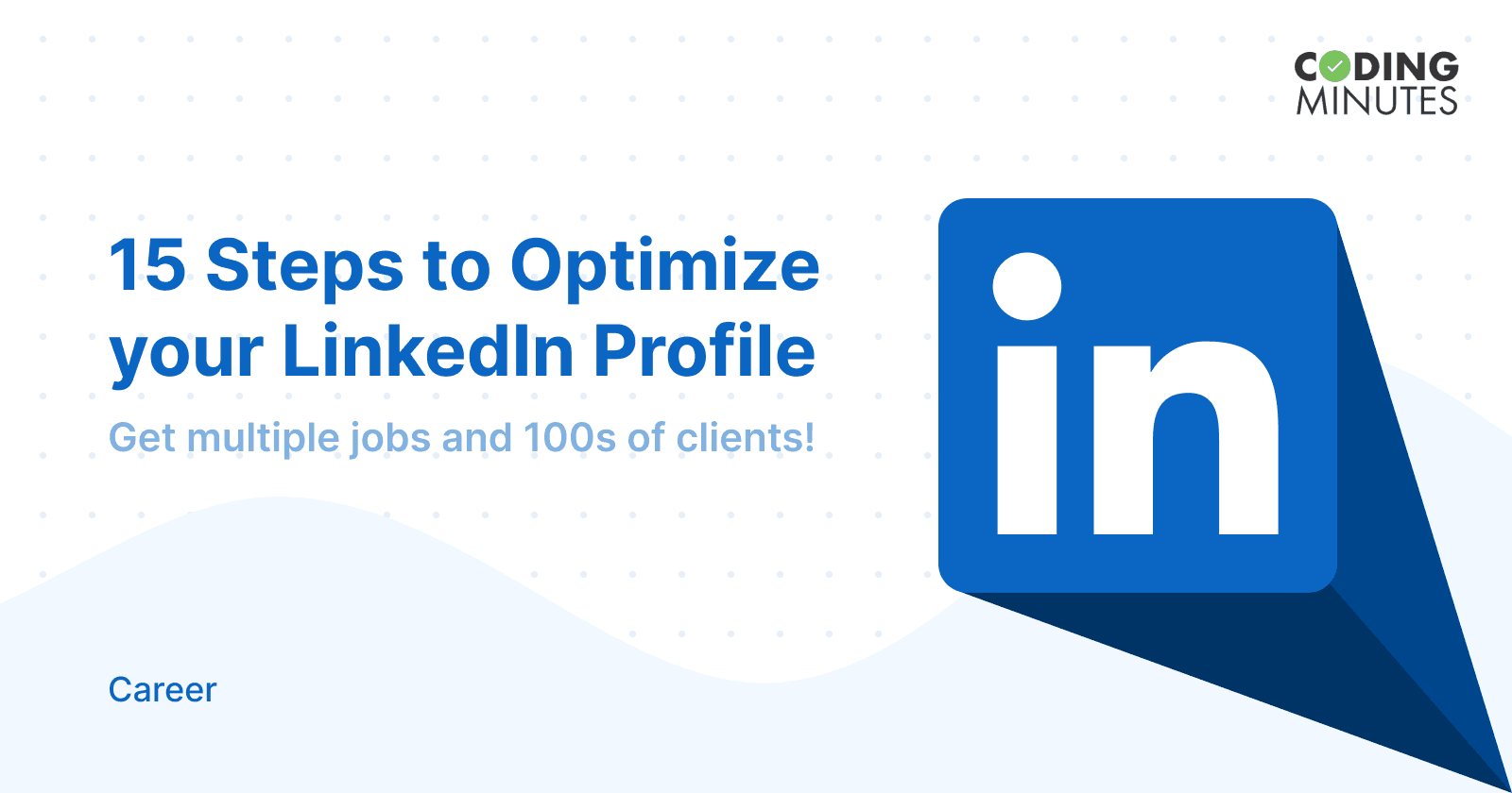 15 Easy Steps to Optimize your LinkedIn Profile for Jobs and Clients